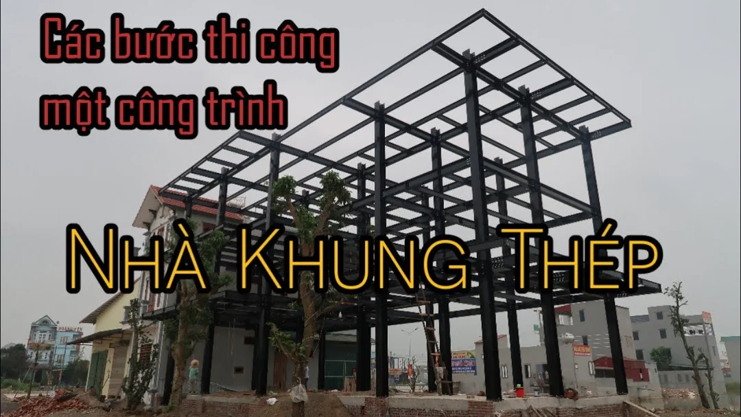 Các bước thi công nhà khung thép thực tế